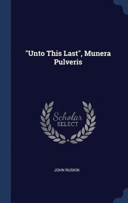 &quot;Unto This Last&quot;, Munera Pulveris 1