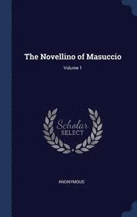 bokomslag The Novellino of Masuccio; Volume 1