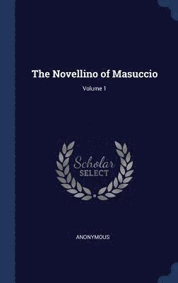Novellino of Masuccio; Volume 1