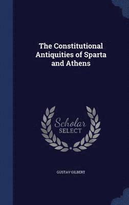 Constitutional Antiquities of Sparta and Athens