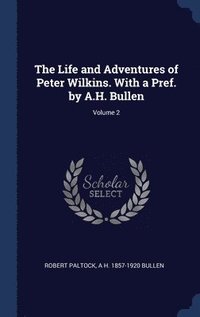 bokomslag The Life and Adventures of Peter Wilkins. With a Pref. by A.H. Bullen; Volume 2