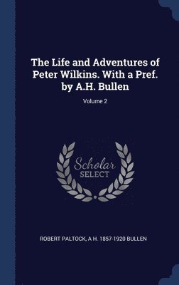 The Life and Adventures of Peter Wilkins. With a Pref. by A.H. Bullen; Volume 2 1