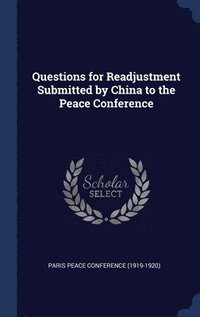 bokomslag Questions for Readjustment Submitted by China to the Peace Conference