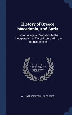 bokomslag History of Greece, Macedonia, and Syria,