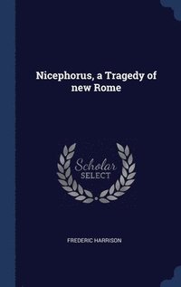 bokomslag Nicephorus, a Tragedy of new Rome