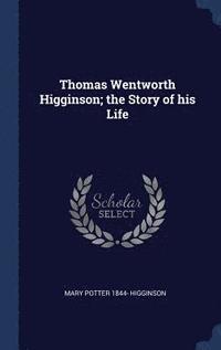 bokomslag Thomas Wentworth Higginson; the Story of his Life