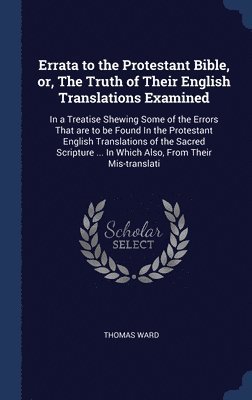 bokomslag Errata to the Protestant Bible, or, The Truth of Their English Translations Examined