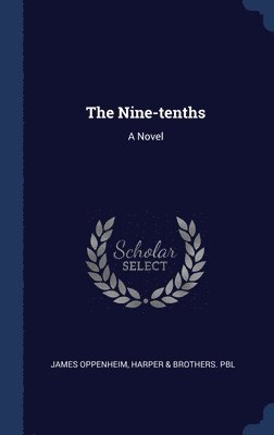 James Oppenheim, Harper & Brothers Pbl - Nine-tenths, Inbunden