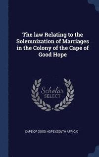 bokomslag law Relating to the Solemnization of Marriages in the Colony of the Cape of Good Hope