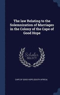 bokomslag The law Relating to the Solemnization of Marriages in the Colony of the Cape of Good Hope