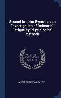 bokomslag Second Interim Report on an Investigation of Industrial Fatigue by Physiological Methods