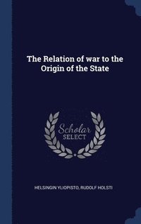 bokomslag The Relation of war to the Origin of the State