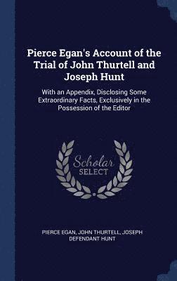 Pierce Egan's Account of the Trial of John Thurtell and Joseph Hunt 1