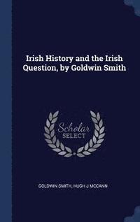 bokomslag Irish History and the Irish Question, by Goldwin Smith