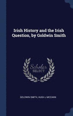 Irish History and the Irish Question, by Goldwin Smith 1