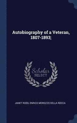 Janet Ross, Enrico Morozzo Della Rocca - Autobiography of a Veteran, 1807-1893;, Inbunden