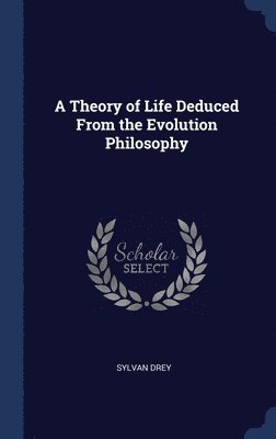 Theory of Life Deduced From the Evolution Philosophy