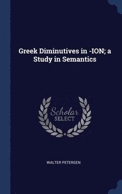 Greek Diminutives in -ION; a Study in Semantics 1