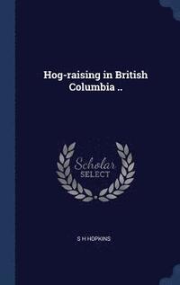 bokomslag Hog-raising in British Columbia ..