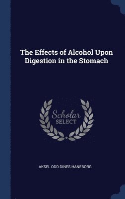 The Effects of Alcohol Upon Digestion in the Stomach 1