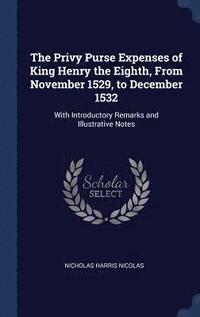 bokomslag The Privy Purse Expenses of King Henry the Eighth, From November 1529, to December 1532