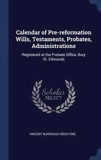 bokomslag Calendar of Pre-reformation Wills, Testaments, Probates, Administrations
