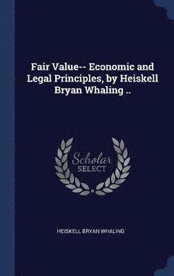 bokomslag Fair Value-- Economic and Legal Principles, by Heiskell Bryan Whaling ..