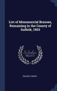 bokomslag List of Monumental Brasses, Remaining in the County of Suffolk, 1903