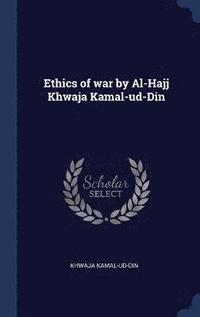 bokomslag Ethics of war by Al-Hajj Khwaja Kamal-ud-Din