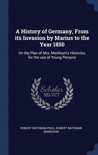 bokomslag History of Germany, From its Invasion by Marius to the Year 1850