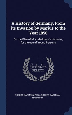 bokomslag History of Germany, From its Invasion by Marius to the Year 1850