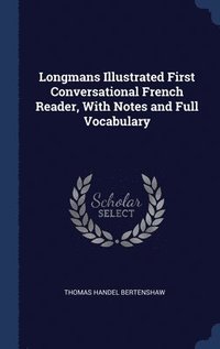 bokomslag Longmans Illustrated First Conversational French Reader, With Notes and Full Vocabulary