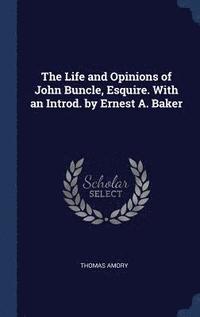 bokomslag The Life and Opinions of John Buncle, Esquire. With an Introd. by Ernest A. Baker