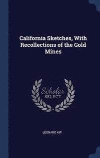 bokomslag California Sketches, With Recollections of the Gold Mines