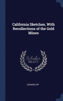 California Sketches, With Recollections of the Gold Mines 1