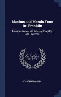 bokomslag Maxims and Morals From Dr. Franklin