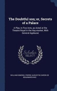 bokomslag The Doubtful son; or, Secrets of a Palace