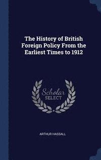 bokomslag History of British Foreign Policy From the Earliest Times to 1912
