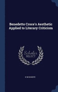 bokomslag Benedetto Croce's Aesthetic Applied to Literary Criticism