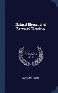 bokomslag Natural Elements of Revealed Theology