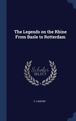 Legends on the Rhine From Basle to Rotterdam