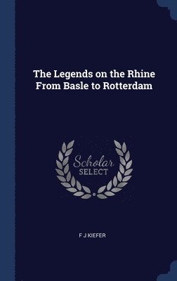 The Legends on the Rhine From Basle to Rotterdam 1