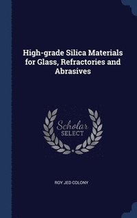 bokomslag High-grade Silica Materials for Glass, Refractories and Abrasives