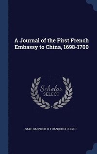 bokomslag A Journal of the First French Embassy to China, 1698-1700