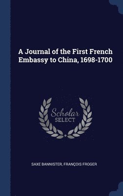 bokomslag A Journal of the First French Embassy to China, 1698-1700