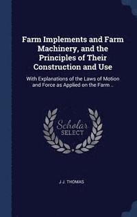 bokomslag Farm Implements and Farm Machinery, and the Principles of Their Construction and Use