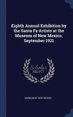 Eighth Annual Exhibition by the Santa Fe Artists at the Museum of New Mexico, September 1921 1