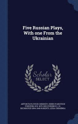 Five Russian Plays, With one From the Ukrainian 1