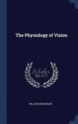 William MacKenzie - Physiology of Vision, Inbunden
