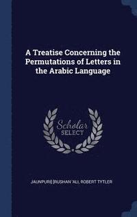 bokomslag A Treatise Concerning the Permutations of Letters in the Arabic Language